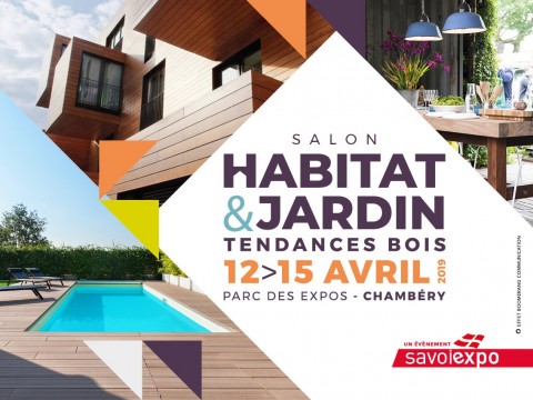 SAVOISIENNE HABITAT VOUS ACCUEILLE AU SALON HABITAT & JARDIN du 12 au 15 avril 2019