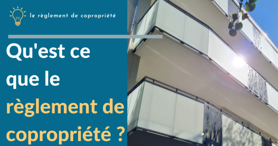 QU’EST-CE QUE LE REGLEMENT DE COPROPRIETE ?