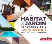 SAVOISIENNE HABITAT VOUS ACCUEILLE AU SALON HABITAT & JARDIN du 12 au 15 avril 2019